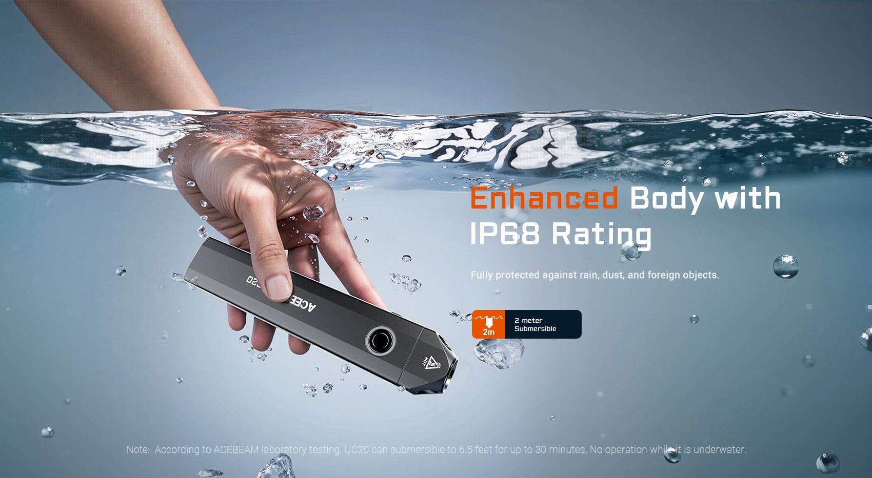 דירוג IP68, מספק הגנה יעילה מפני אבק, וניתן לשיקוע מלא עד לעומק של 2 מטרים למשך עד 30 דקות. UC20